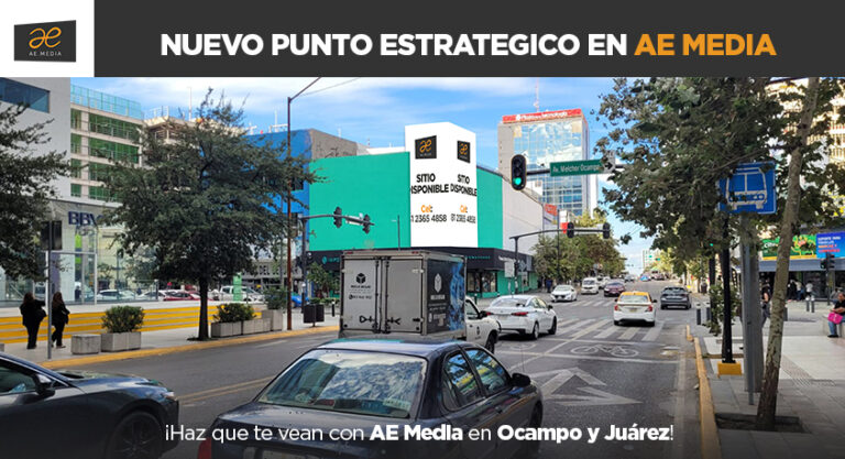¡Haz que te vean con AE Media en Ocampo y Juárez!